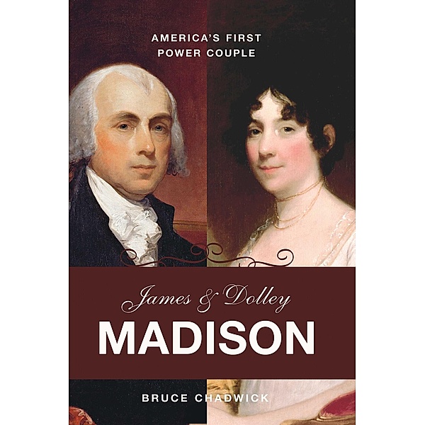 James and Dolley Madison, Bruce Chadwick