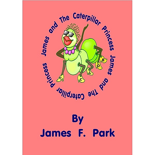 James and The Caterpillar Princess / James F. Park, James F. Park