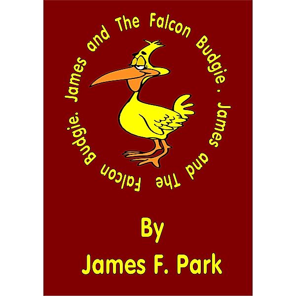 James and The Falcon Budgie / James F. Park, James F. Park