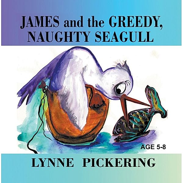 James and the Greedy, Naughty Seagull / SBPRA, Dorothy Lynne Pickering