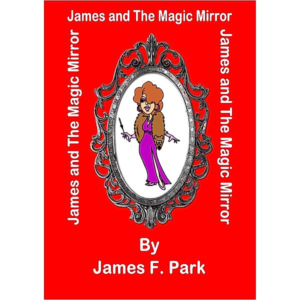 James and The Magic Mirror / James F. Park, James F. Park