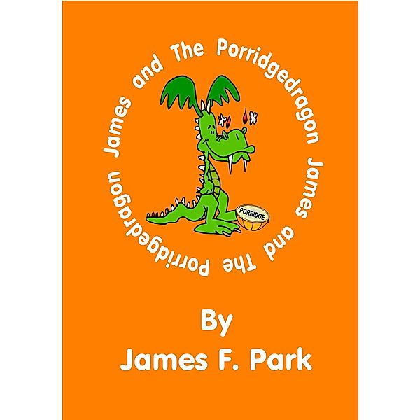 James and The Porridgedragon / James F. Park, James F. Park