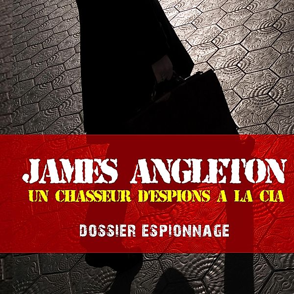 James Angleton, Les plus grandes affaires d'espionnage, Frédéric Garnier
