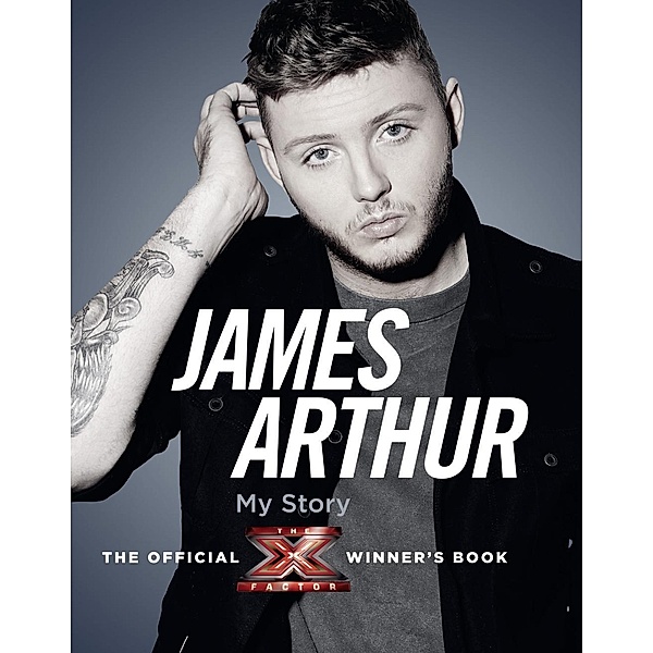 James Arthur, My Story: The Official X Factor Winner's Book / HarperNonFiction - E-books - Collins, James Arthur