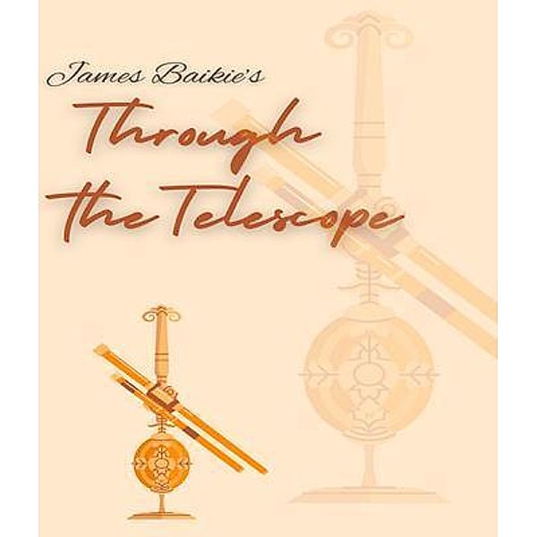 James Baikie's Through the Telescope, James Baikie