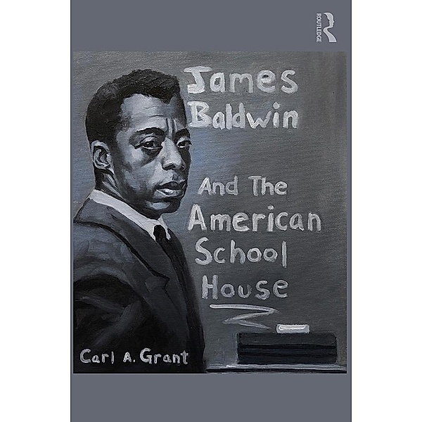 James Baldwin and the American Schoolhouse, Carl A. Grant