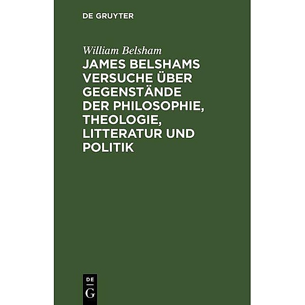 James Belshams Versuche über Gegenstände der Philosophie, Theologie, Litteratur und Politik, William Belsham