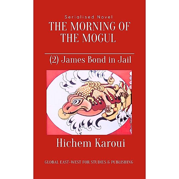 James Bond in Jail (The Morning of the Mogul, #2) / The Morning of the Mogul, Hichem Karoui