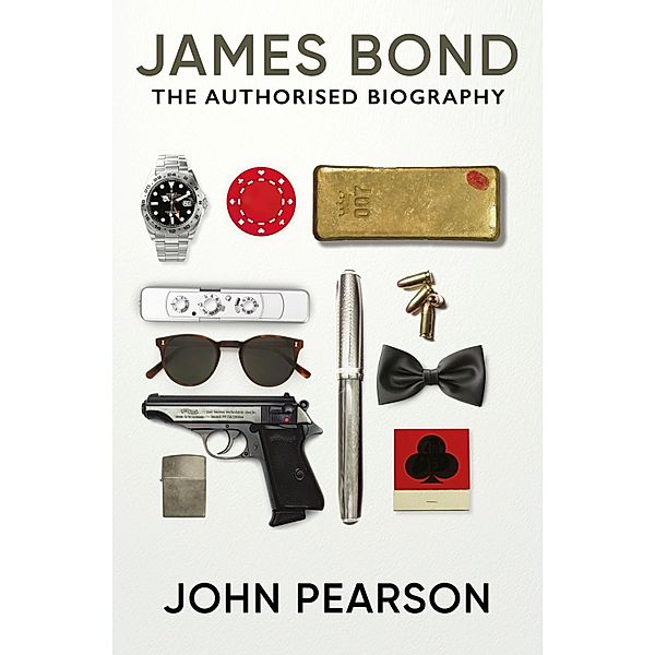 James Bond: The Authorised Biography / James Bond 007, John Pearson