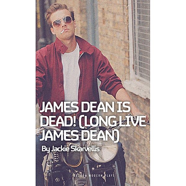 James Dean is Dead! (Long Live James Dean) / Oberon Modern Plays, Jackie Skarvellis
