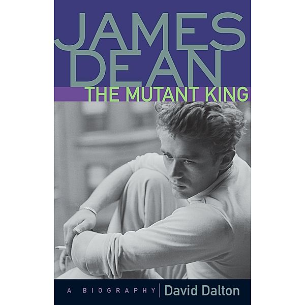 James Dean: The Mutant King / Chicago Review Press, David Dalton