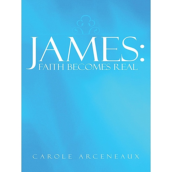 James: Faith Becomes Real, Carole Arceneaux