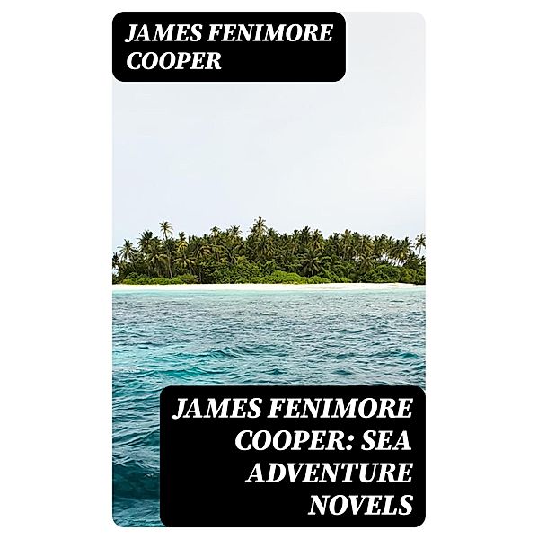 James Fenimore Cooper: Sea Adventure Novels, James Fenimore Cooper