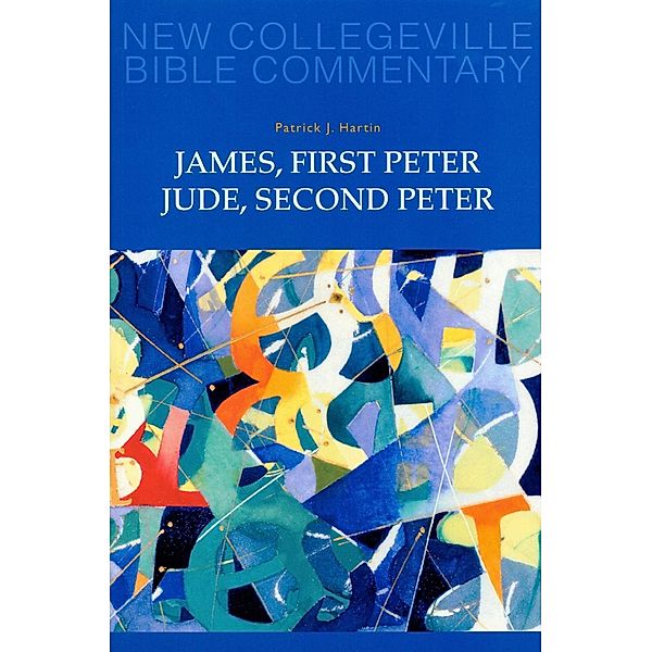 James, First Peter, Jude, Second Peter / New Collegeville Bible Commentary: New Testament Bd.10, Patrick J. Hartin