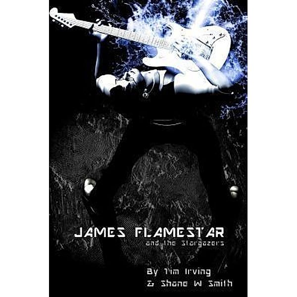 James Flamestar and the Stargazers, Shane W. Smith, Tim Irving