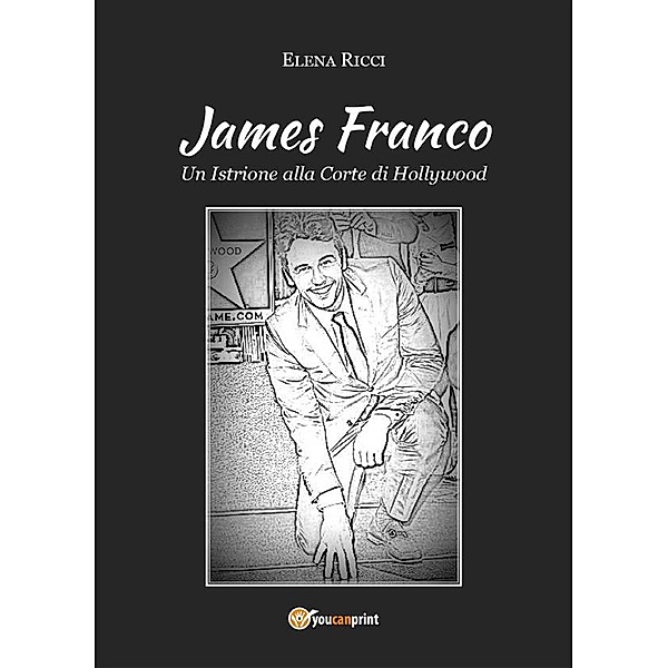 James Franco. Un Istrione alla Corte di Hollywood, Elena Ricci