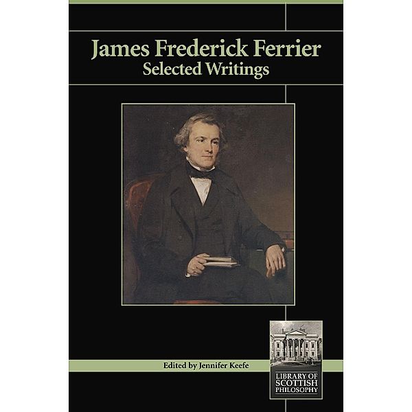 James Frederick Ferrier / Library of Scottish Philosophy, Jennifer Keefe