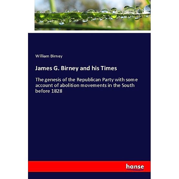 James G. Birney and his Times, William Birney