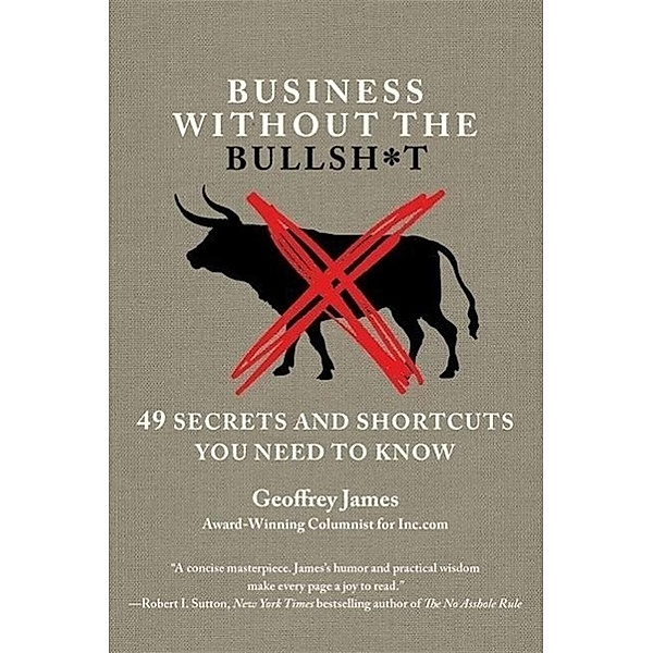 James, G: Business Without the Bullsh*t, Geoffrey James
