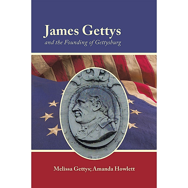 James Gettys and the Founding of Gettysburg, Amanda Howlett, Melissa Gettys