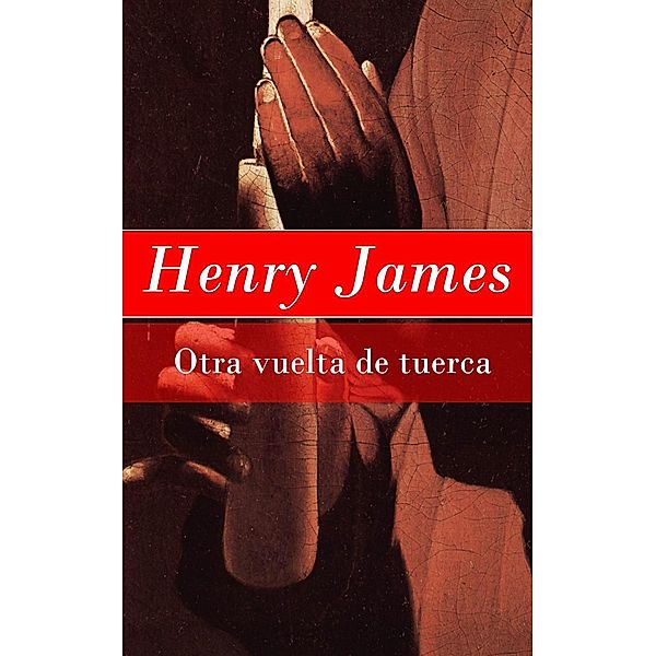 James, H: Otra vuelta de tuerca, Henry James