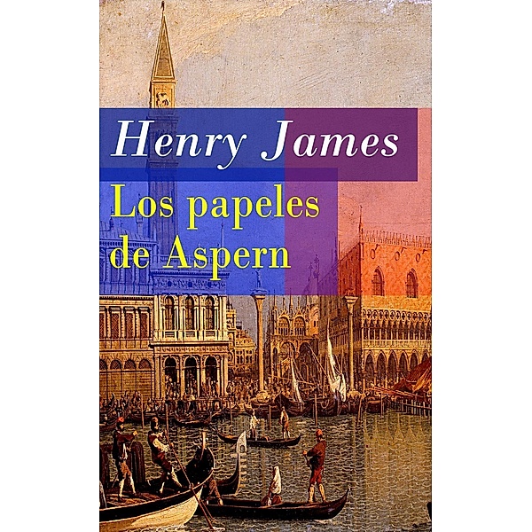 James, H: Papeles de Aspern, Henry James
