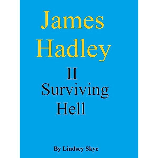 James Hadley: James Hadley: Surviving Hell, Lindsey Skye