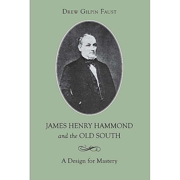 James Henry Hammond and the Old South / Southern Biography Series, Drew Gilpin Faust