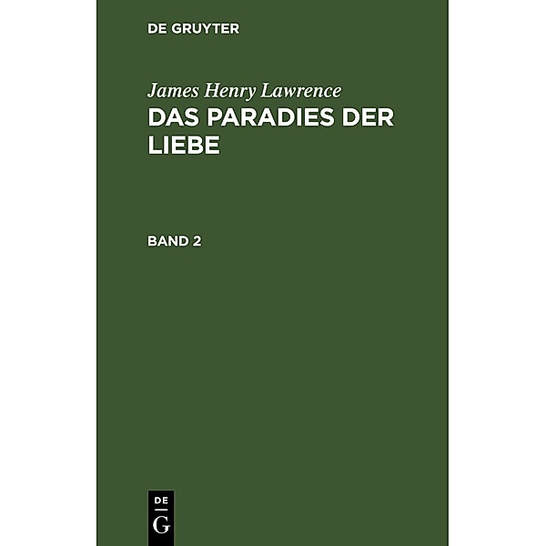 James Henry Lawrence: Das Paradies der Liebe. Band 2, James Henry Lawrence
