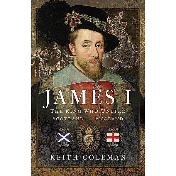 James I , The King Who United Scotland and England, Coleman Keith Coleman