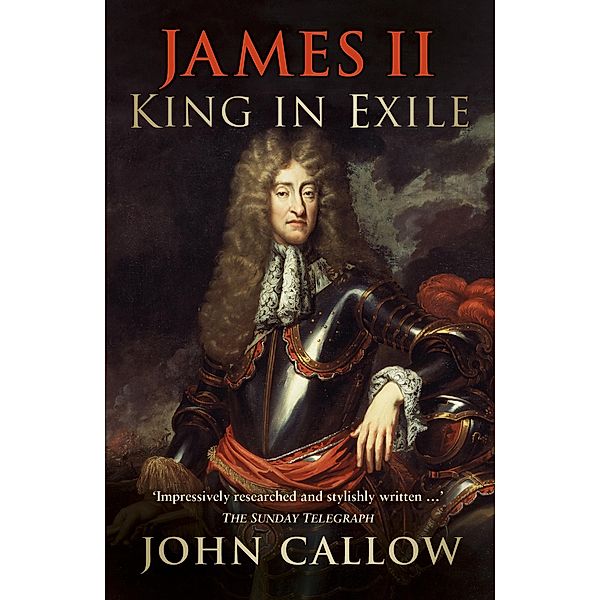 James II: King in Exile / The History Press, John Callow
