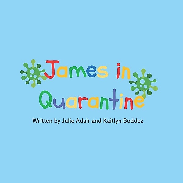 James in Quarantine, Julie Adair, Kaitlyn Boddez