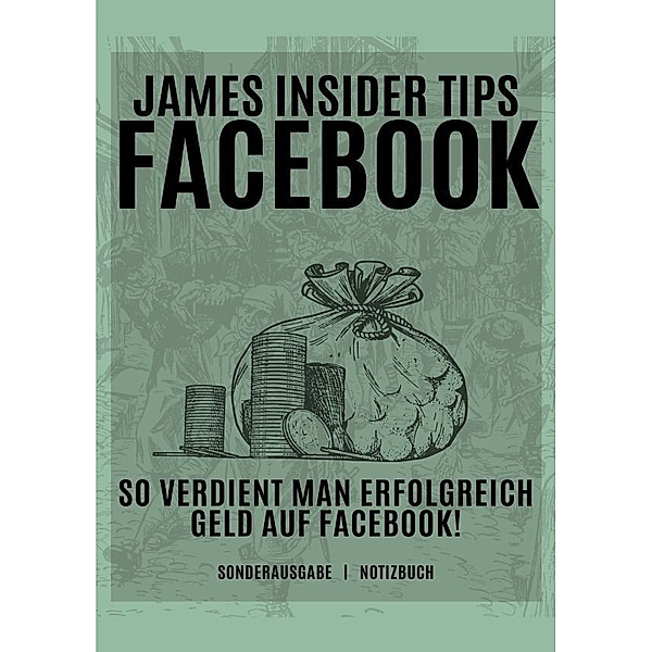James Insider Tipps-FACEBOOK: So verdient man Erfolgreich Geld auf Facebook! Für Anfänger und Fortgeschrittene: Geld verdienen Facebook - SONDERAUSGABE, JAMES THOMAS BATLER