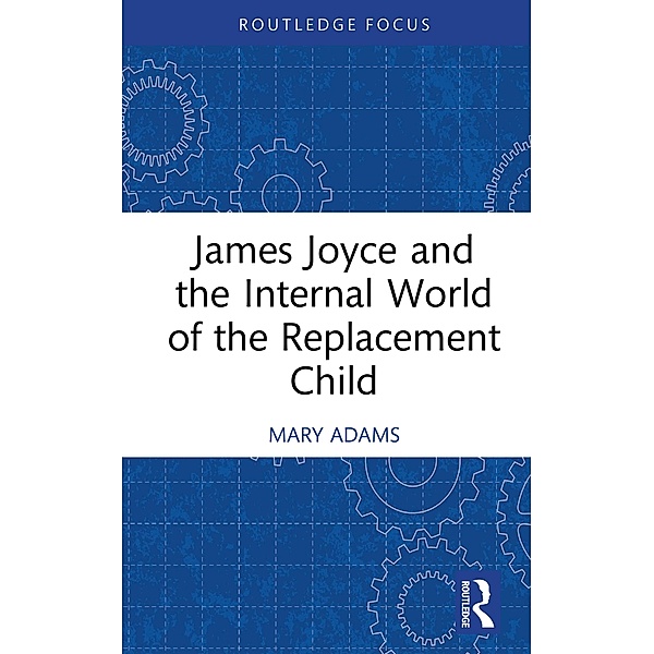 James Joyce and the Internal World of the Replacement Child, Mary Adams