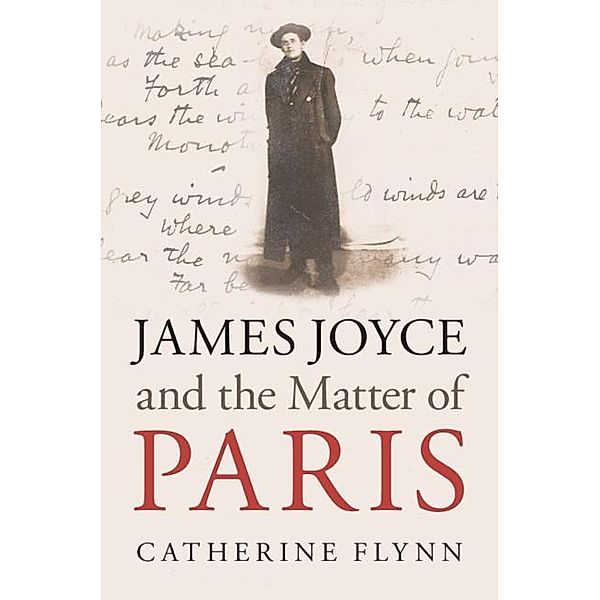 James Joyce and the Matter of Paris, Catherine Flynn