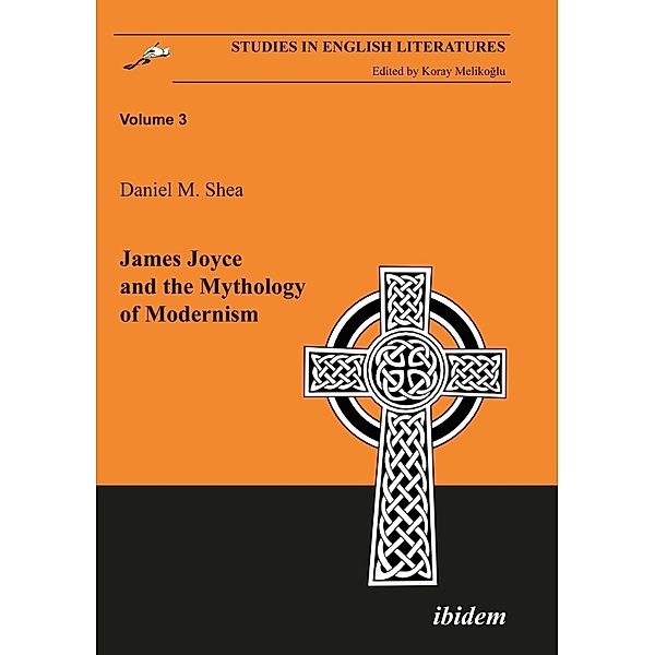James Joyce and the Mythology of Modernism, Daniel M Shea