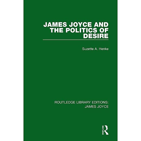 James Joyce and the Politics of Desire, Suzette A. Henke