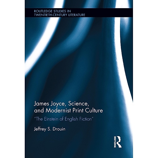 James Joyce, Science, and Modernist Print Culture, Jeffrey S. Drouin