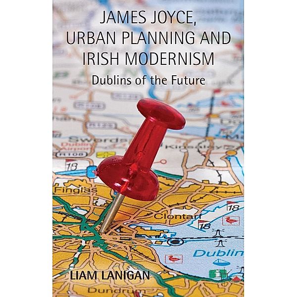 James Joyce, Urban Planning and Irish Modernism, L. Lanigan