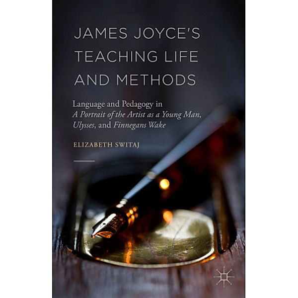 James Joyce's Teaching Life and Methods, Elizabeth Switaj