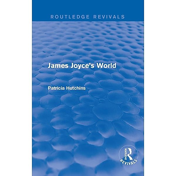 James Joyce's World (Routledge Revivals), Patricia Hutchins