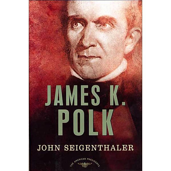 James K. Polk / The American Presidents, John Seigenthaler