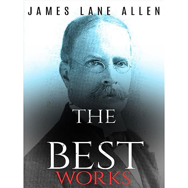 James Lane Allen: The Best Works, James Lane Allen