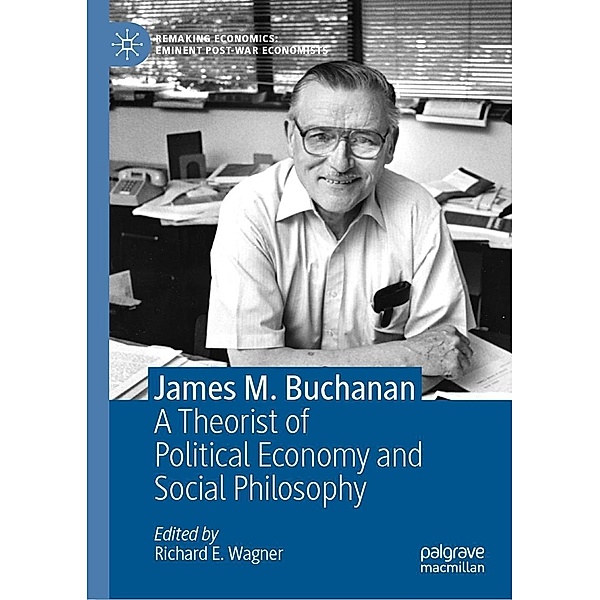 James M. Buchanan / Remaking Economics: Eminent Post-War Economists