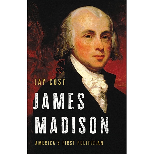 James Madison, Jay Cost