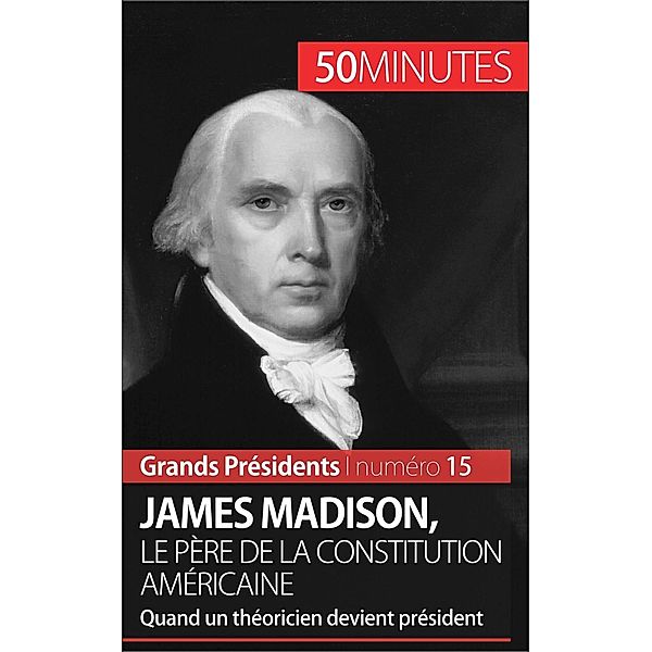 James Madison, le père de la Constitution américaine, Thomas Melchers, 50minutes