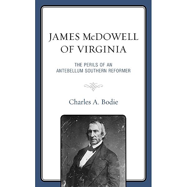 James McDowell of Virginia / New Studies in Southern History, Charles A. Bodie