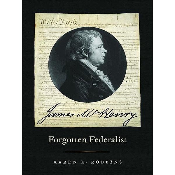James McHenry, Forgotten Federalist / Studies in the Legal History of the South Ser., Karen E. Robbins