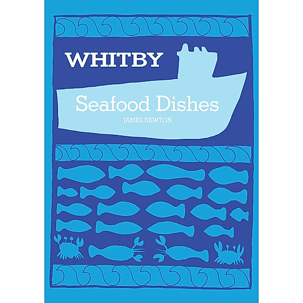 James Newton Cookbooks: English Cookbook: Whitby Seafood Recipes, James Newton