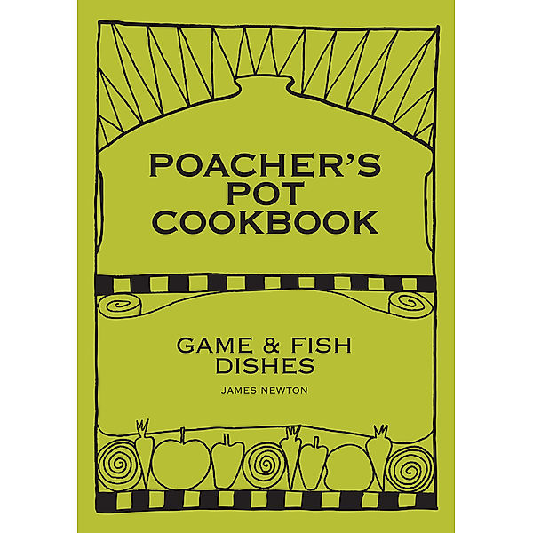 James Newton Cookbooks: Game Cookbook: Poacher's Pot Cookbook, James Newton